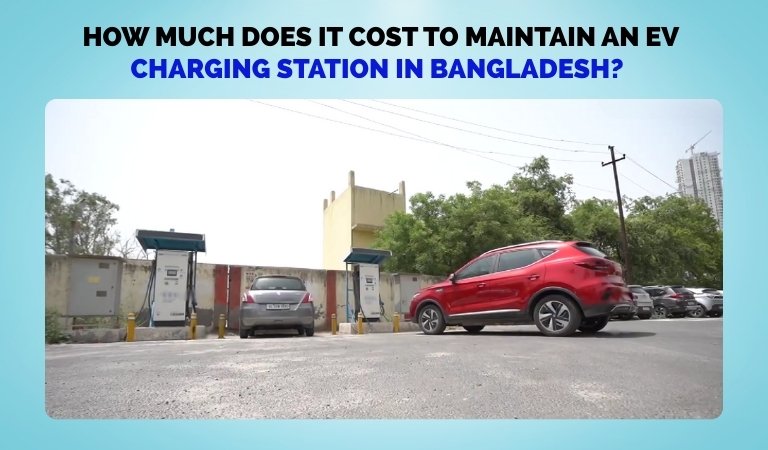 How Much Does it Cost to Maintain an EV Charging Station in Bangladesh
