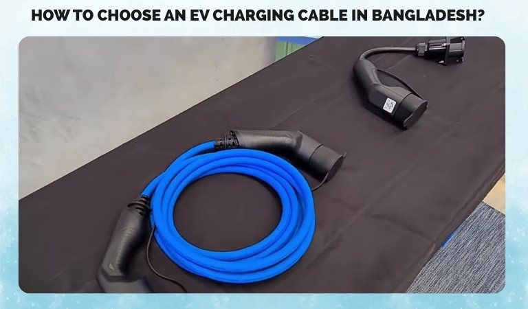 How to Choose an EV Charging Cable in Bangladesh