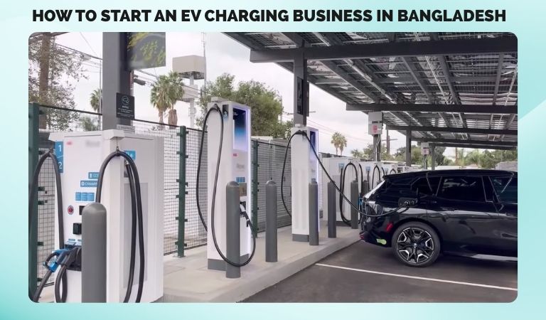 How to Start an EV Charging Business in Bangladesh