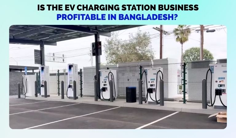 Is the EV Charging Station Business Profitable in Bangladesh