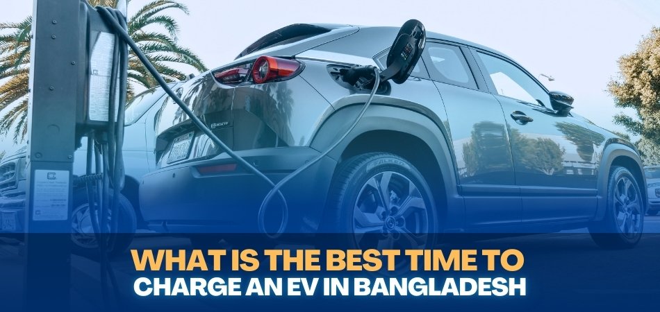 What is the Best Time to Charge an EV in Bangladesh Day or Night