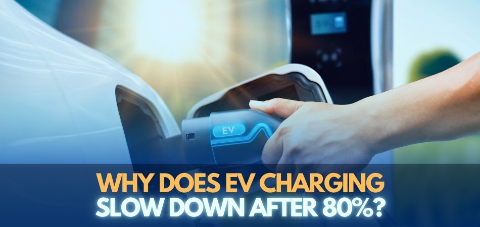 Why Does EV Charging Slow Down After 80%