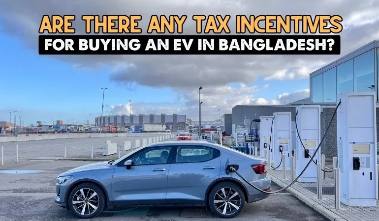 Are There Any Tax Incentives or Subsidies for Buying an EV in Bangladesh