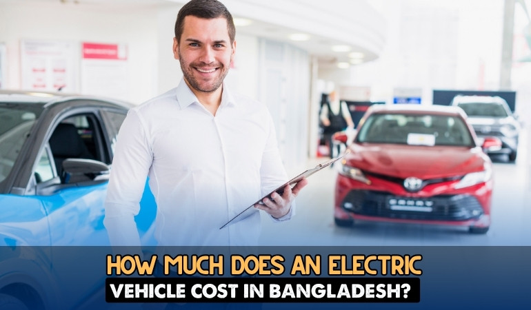 How Much Does an Electric Vehicle Cost in Bangladesh