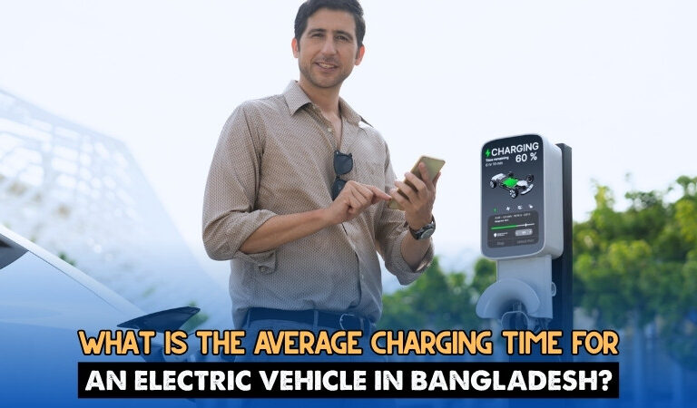 What is the Average Charging Time for an Electric Vehicle in Bangladesh