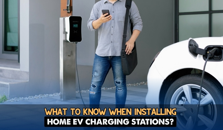 What to Know When Installing Home EV Charging Stations